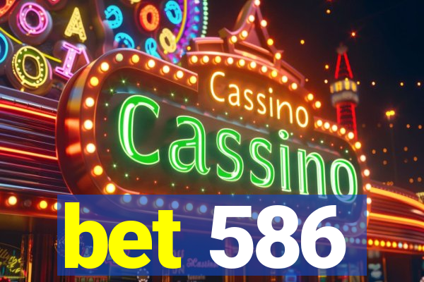 bet 586